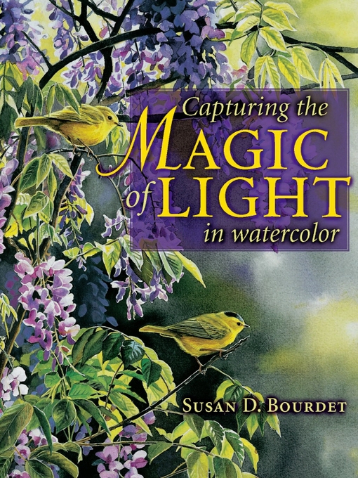Title details for Capturing the Magic of Light in Watercolor by Susan Bourdet - Available